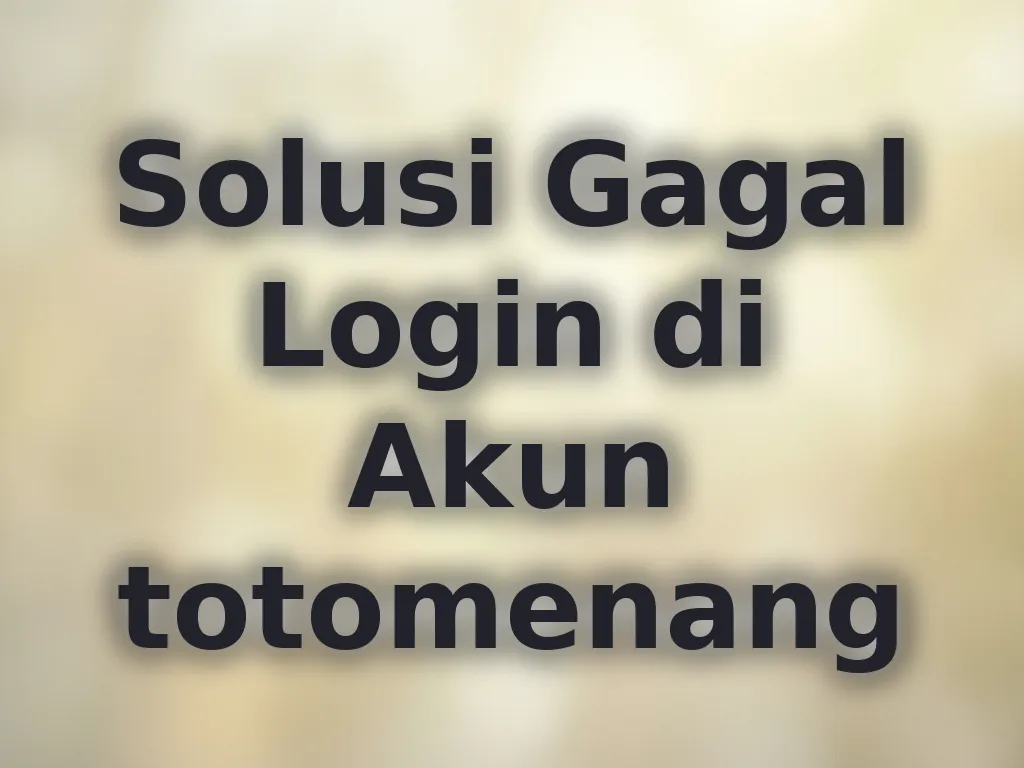 Solusi Gagal Login di Akun totomenang
